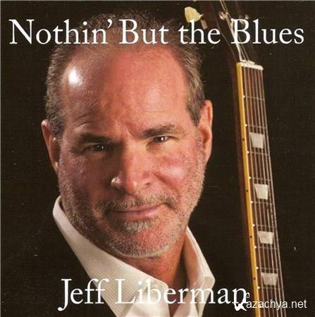 Jeff Liberman - Nothin' But the Blues (2012)