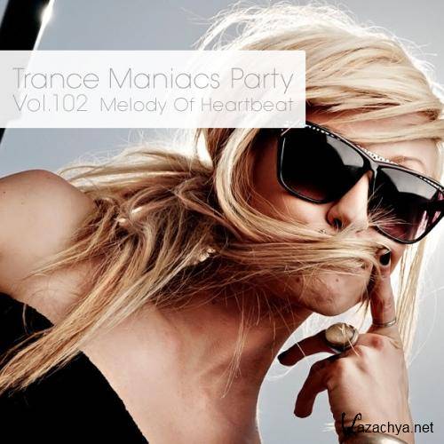 Trance Maniacs Party: Melody Of Heartbeat #102 (2012)