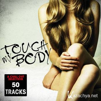 Touch My Body Chill Out Selection: 50 Tracks (2012)