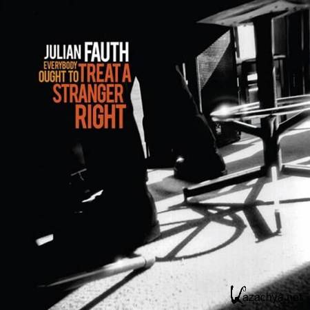 Julian Fauth - Everybody Ought to Treat a Stranger Right (2012)