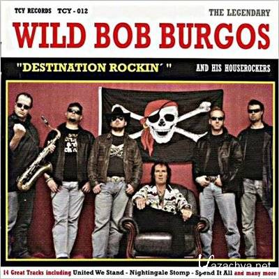 Wild Bob Burgos & His House Rockers - Destination Rockin' (2009)