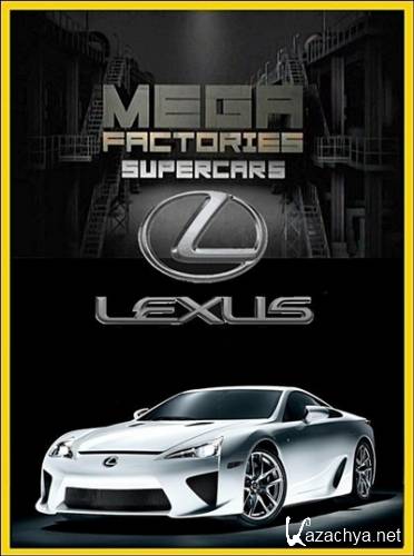 :   LFA / Megafactories: Supercars Lexus LFA (2012) SATRip