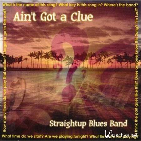 Straightup Blues Band - Ain't Got A Clue (2012)