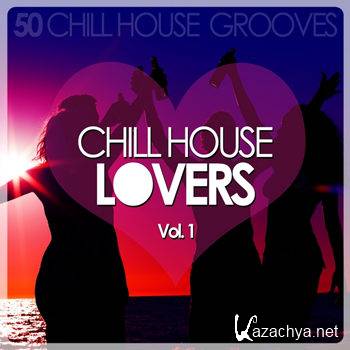 Chill House Lovers Vol 1 (50 Chill House Grooves) (2012)