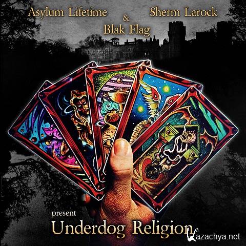 Asylum Lifetime, Blak Flag & Sherm Larock - Underdog Religion (2012)