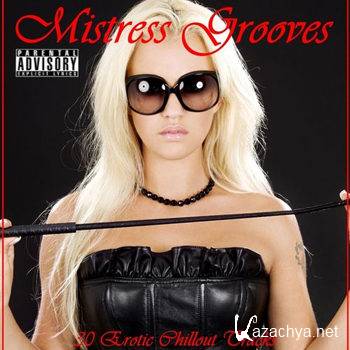 Mistress Grooves (30 Erotic Chillout Tracks) (2012)