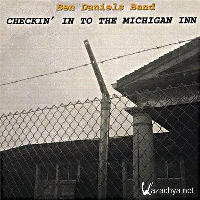 Ben Daniels Band - Checkin' In To The Michigan Inn (2009)