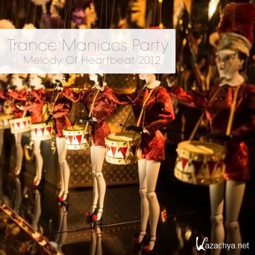 Trance Maniacs Party: Melody Of Heartbeat 2012 (2012)