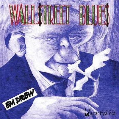 Em Drew - Wallstreet Blues (2012)