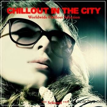 Chillout In The City (Worldwide Chillout Selection) (2012)