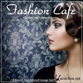 Fashion Cafe (A Journey Into Selected Lounge and Chillout Grooves) (2012)