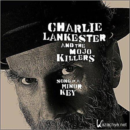 Charlie Lankester & The Mojo Killers - Song In A Minor Key (2012)