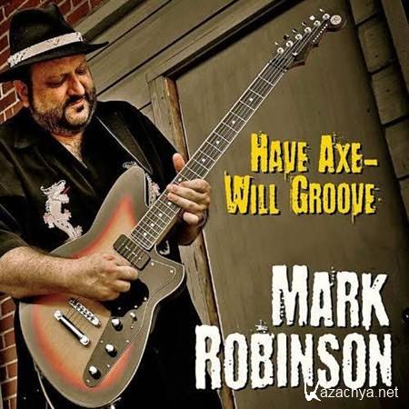 Mark Robinson - Have Axe-Will Groove (2012)
