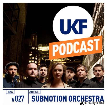 Submotion Orchestra - UKF Music Podcast #27 (Mixed by Ruckspin) (2012)