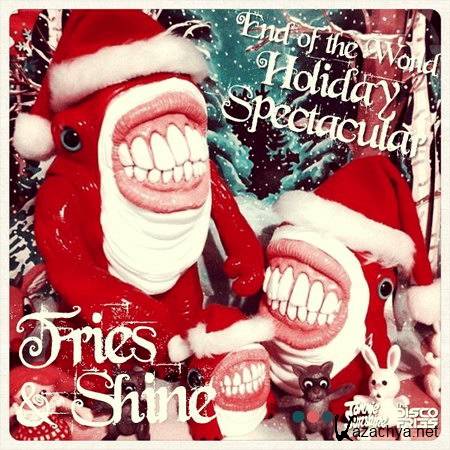 Fries & Shine - End of the World Holiday Spectacular (2012)