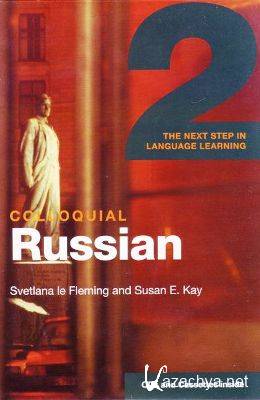 S. Fleming. Colloquial Russian 2. The Next Step in Language Learning ( )