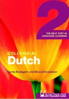 B. Donaldson. Colloquial Dutch 2. The Next Step in Language Learning ( )
