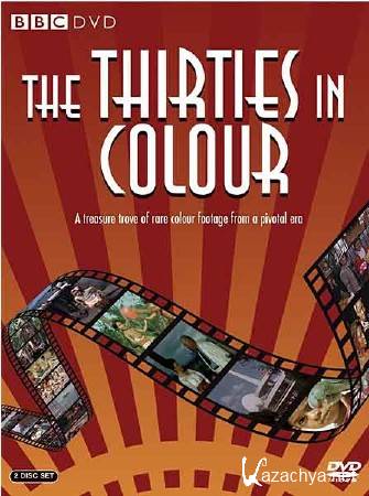 :    (1-2   4) / : The Thirties in Colour (2010) SATRip 