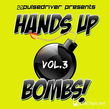 Hands Up Bombs! Vol 3 (Pulsedriver Presents) (2012)