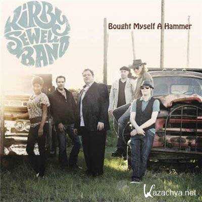 The Kirby Sewell Band - Bought Myself a Hammer (2012)