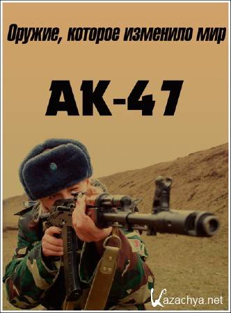 ,   . -47 / Weapons That Changed the World. -47 (2012) SATRip