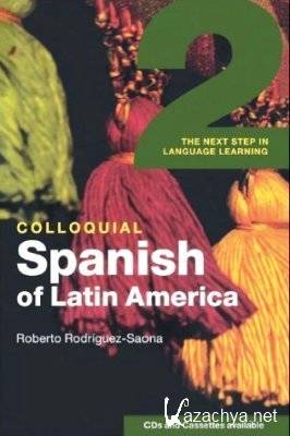 R. Rodriquez-Saona. Colloquial Spanish of Latin America 2. The Next Step in Language Learning ( )