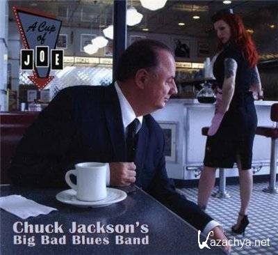 Chuck Jackson's Big Bad Blues Band  A Cup Of Joe (2012)