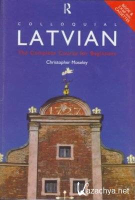 C. Moseley. Colloquial Latvian. A Complete Language Course ( )