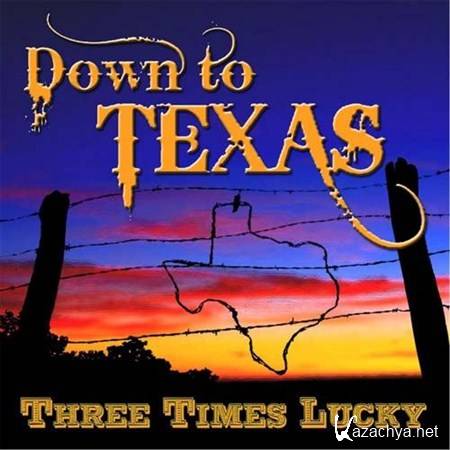 Three Times Lucky - Down To Texas (2012)