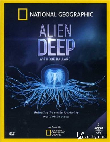 National Geographic:   (1 : 1-5   5) / National Geographic: Alien Deep with Bob Ballard (2012) HDTVRip 720p
