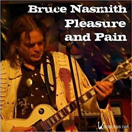 Bruce Nasmith - Pleasure And Pain (2012)