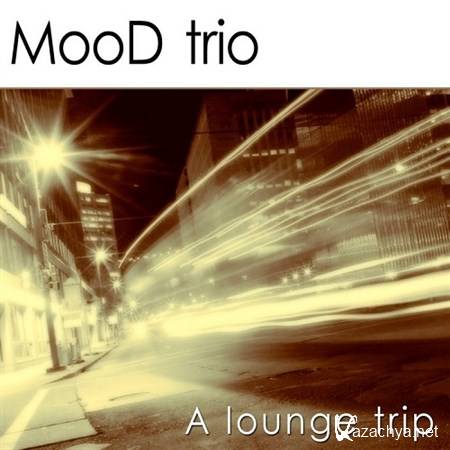 MooD Trio - A Lounge Trip (2013)