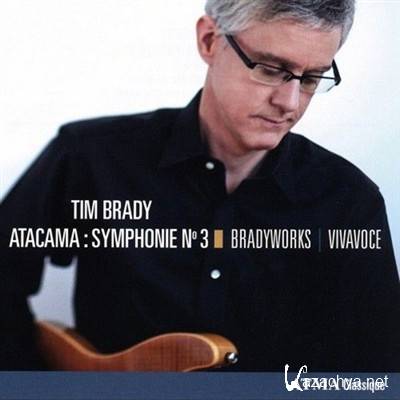 Tim Brady - Atacama: Symphonie No 3 (2013)