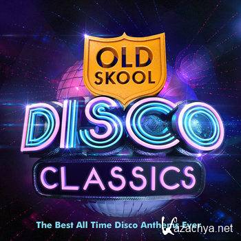Old Skool Disco Classics - The Best All Time Disco Anthems Ever! (2013)