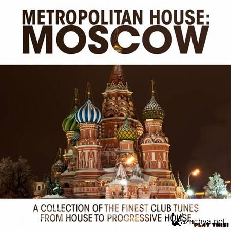 VA - Metropolitan House Moscow (A Selection Of The Finest Club Tunes From House To Progessive House) (2013)