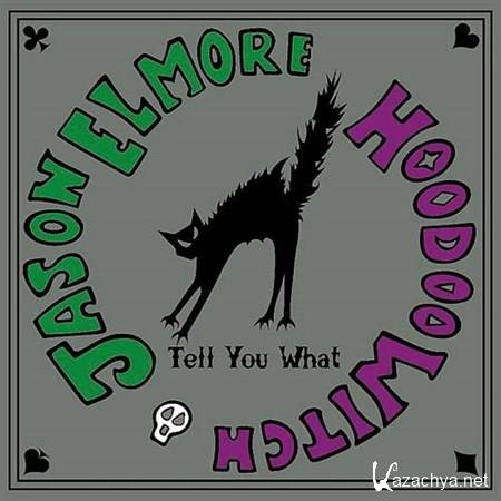 Jason Elmore Hoodoo Witch - Tell You What (2013)