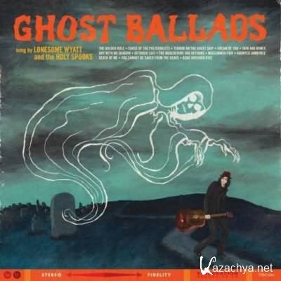 Lonesome Wyatt And The Holy Spooks - Ghost Ballads (2013)