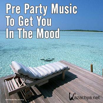 Pre Party Music To Get You In The Mood (2013)