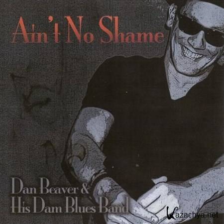 Dan Beaver and His Dam Blues Band - Ain't No Shame (2013)