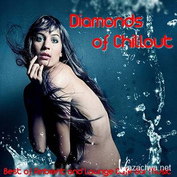 Diamonds of Chillout (Best of Ambient and Lounge Cafe Bar Music) (2013)