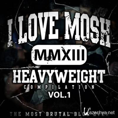 I LOVE MOSH: Heavyweight Compilation Volume 1 (2013)