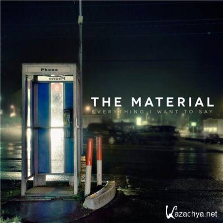 The Material - Everything I Want To Say (2013)