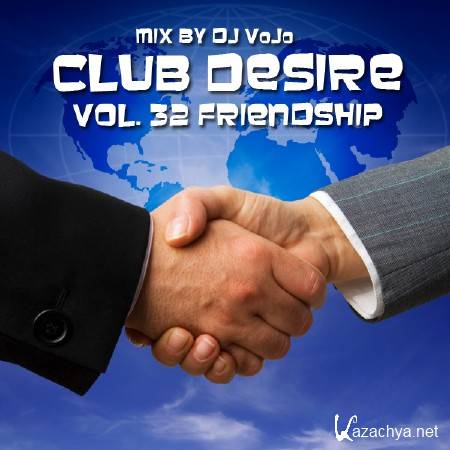 Dj VoJo - CLUB DESIRE vol. 32 Friendship (2013)