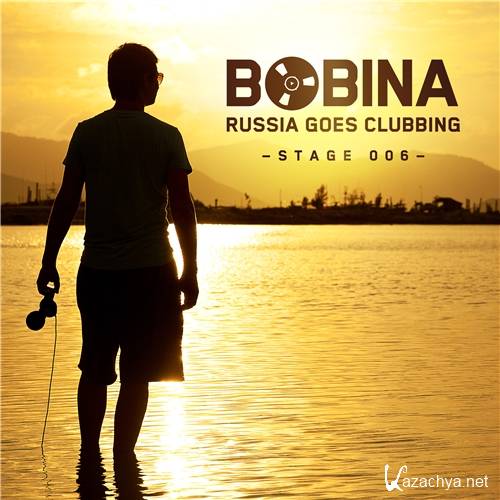 Russia Goes Clubbing Stage 006 (Mixed By Bobina)