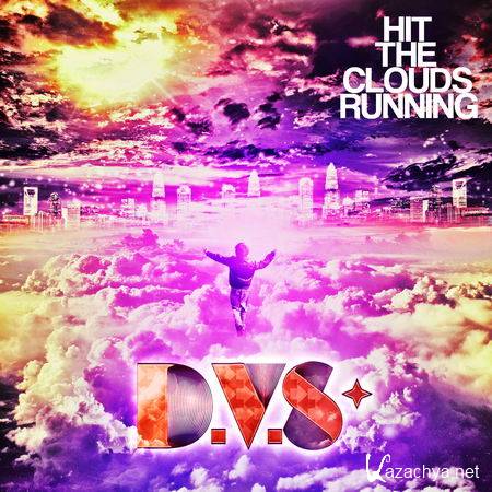 D.V.S* - Hit The Clouds Running (2013)