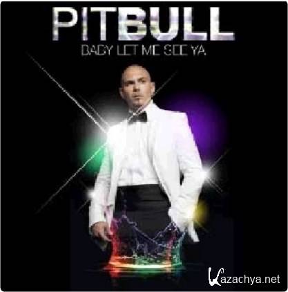 Pitbull - Baby Let Me See Ya [2013]