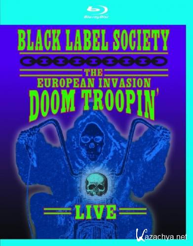 Black Label Society - The European Invasion - Doom Troopin' Live (2010) BDRip 720p
