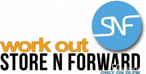 Store N Forward - Work Out! 023 (guests Dan Stone) (2013-04-23)