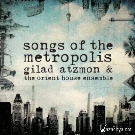 Gilad Atzmon & The Orient House Ensemble - Songs Of The Metropolis (2013)