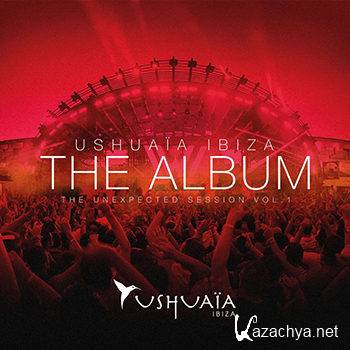 Ushuaia Ibiza The Album - The Unexpected Session Volume 1 (2013)